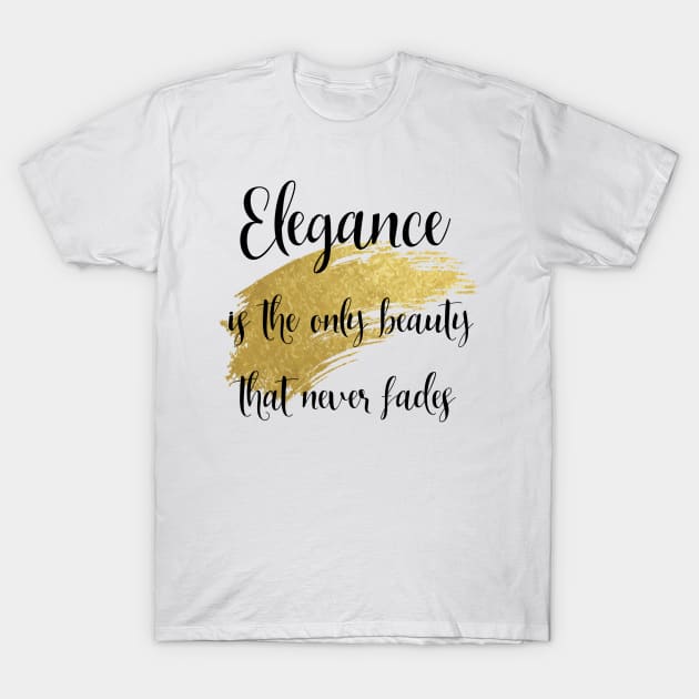 Quote for Strong Confident Women | Elegance is the Only Beauty That Never Fades T-Shirt by xena